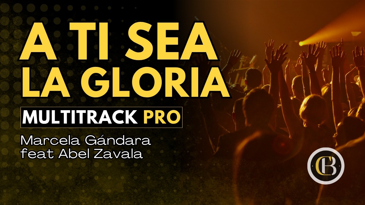 A TI SEA LA GLORIA - Marcela Gándara feat Abel Zavala | Secuencia + Acordes y Letra | CB Multitracks