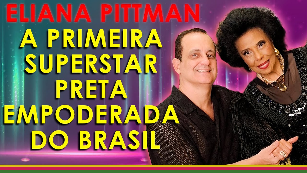 ELIANA PITTMAN 80 ANOS: A PRIMEIRA SUPERSTAR PRETA EMPODERADA DO BRASIL (PARTE 1)