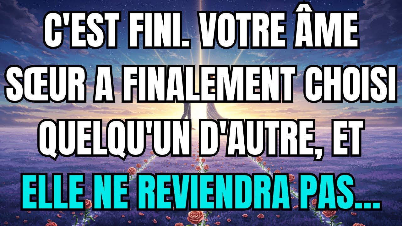 Les anges disent que C'est fini, votre âme sœur a finalement choisi quelqu'un d'autre, et il/elle ne
