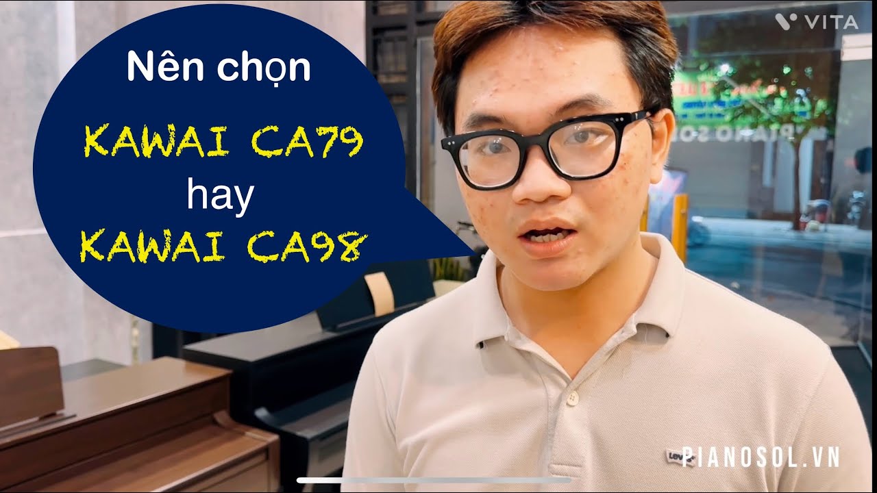 N&ecirc;n Chọn Piano KAWAI CA79 hay KAWAI CA98