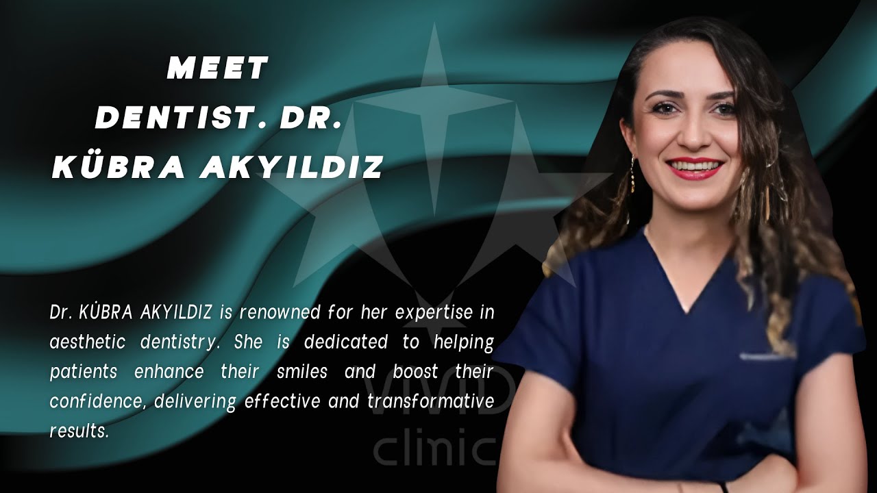 Meet Dt. K&uuml;bra Akyıldız | Aesthetic Dentist at Vivid Clinic