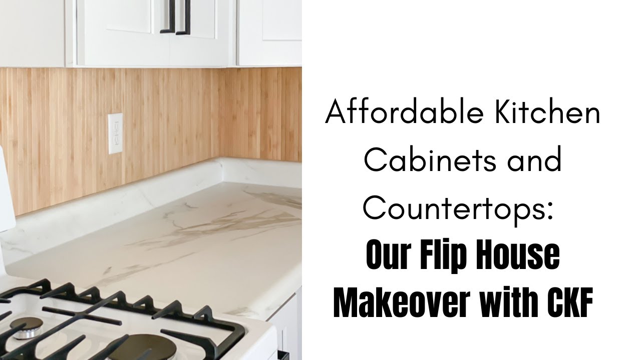 Affordable Kitchen Cabinets and Countertops: Our Flip House Makeover with CKF