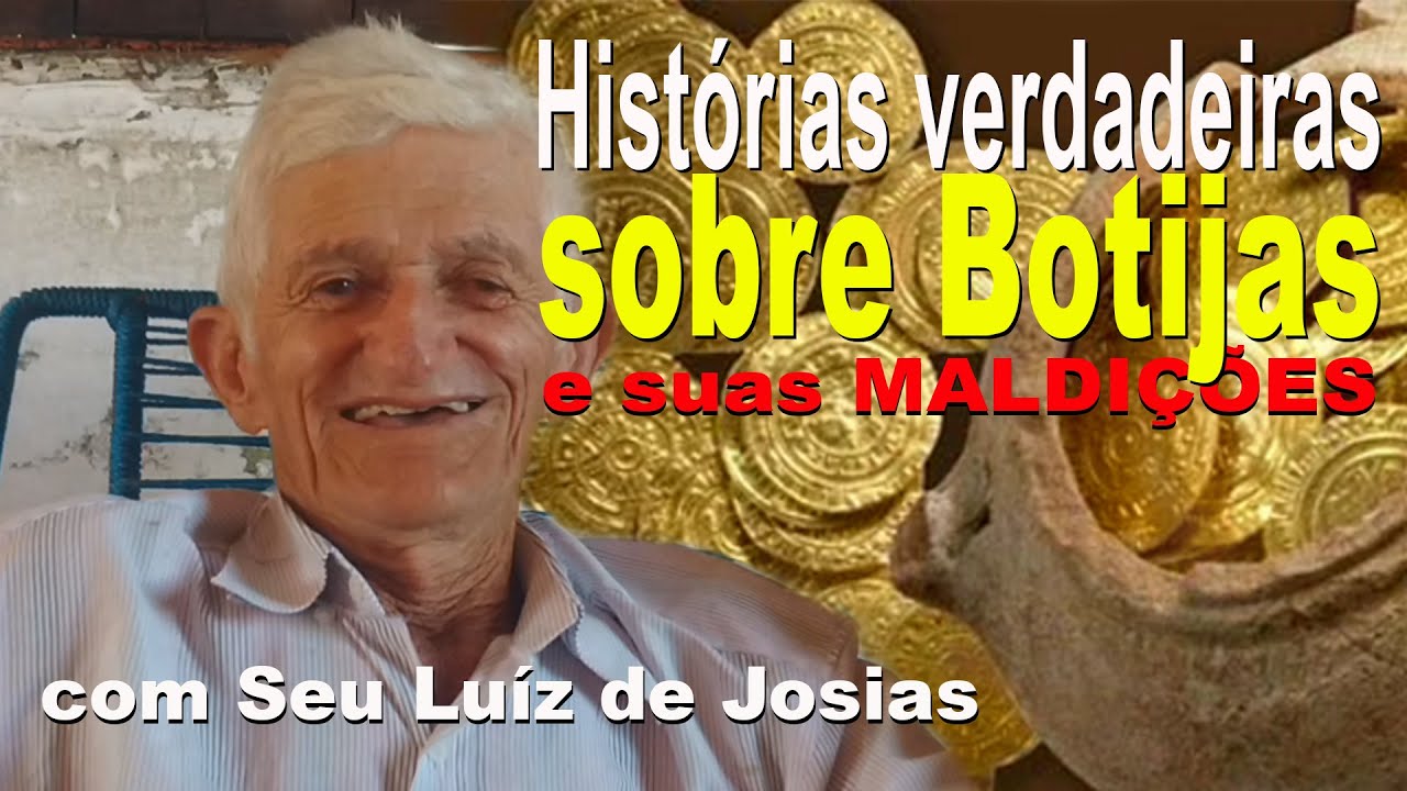 HISTÓRIAS VERDADEIRAS SOBRE BOTIJAS E SUAS MALDIÇÕES COM SEU LUÍZ DE JOSIAS.