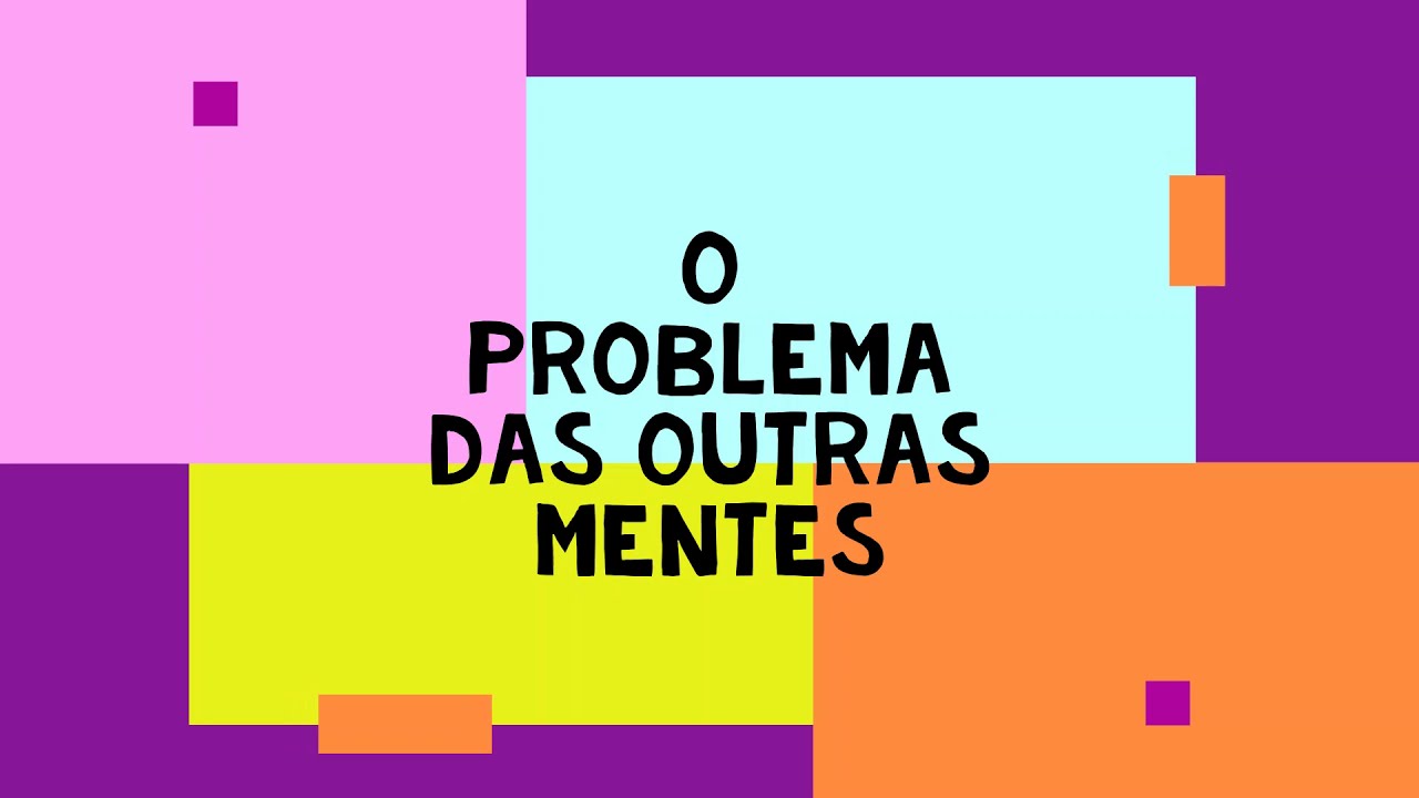 O problema das outras mentes - Prof. Dr. Everaldo Cescon