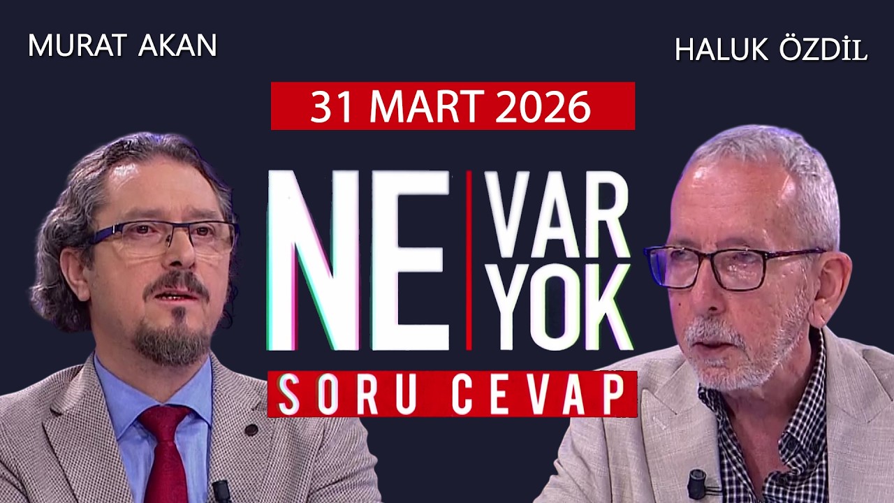 Ne Var Ne Yok 31 Mart 2026 / Murat Akan - Haluk &Ouml;zdil