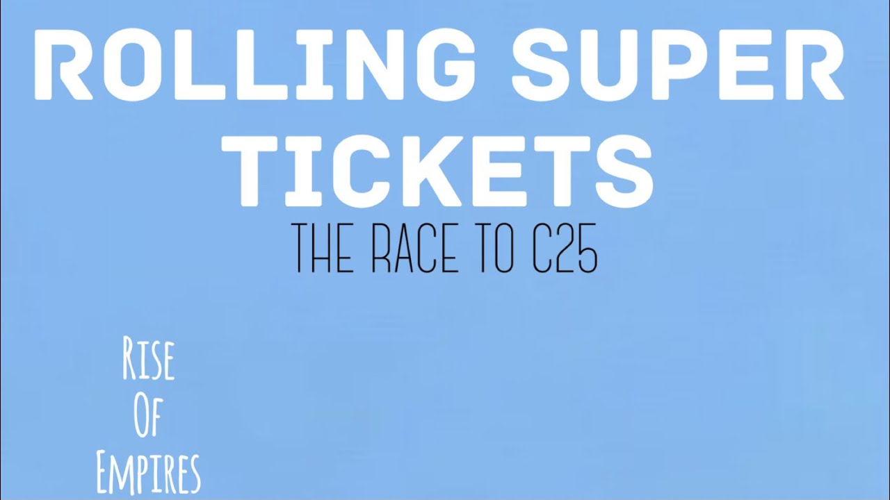 ROLLING MY SUPER TICKETS - THE RACE TO C25 Bonus Episode - RISE OF EMPIRES ICE & FIRE