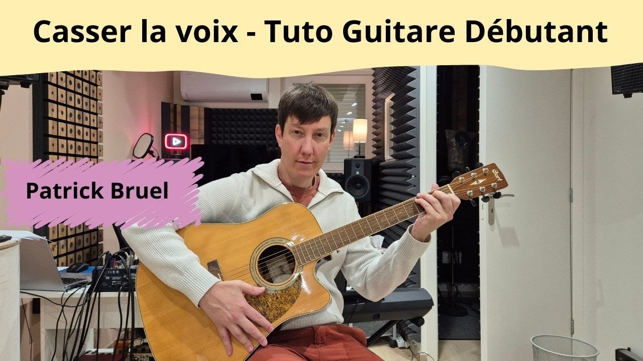 Casser la voix - Patrick Bruel - Tuto Guitare Débutant