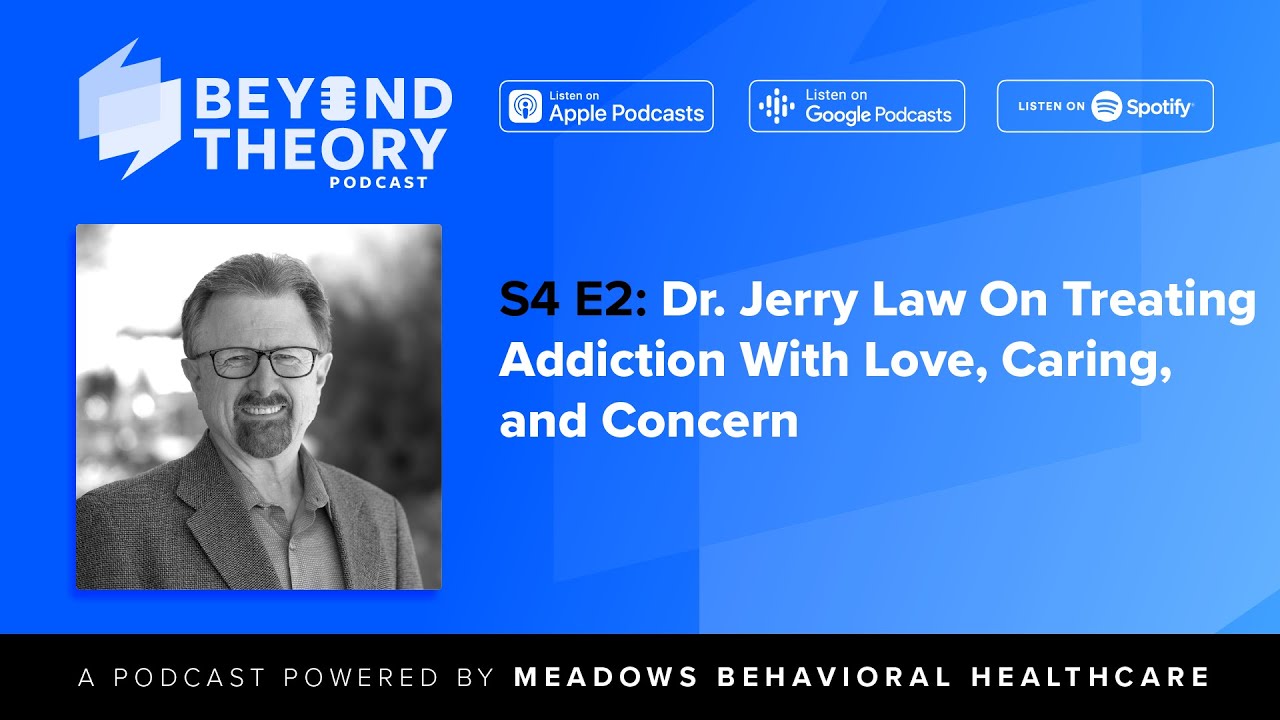 Beyond Theory S4 E2: Dr. Jerry Law On Treating Addiction With Love, Caring, and Concern