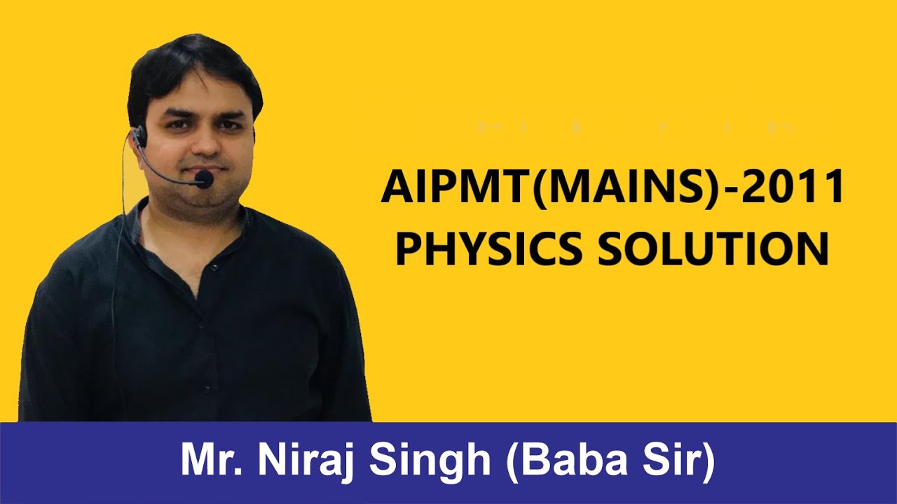 AIPMT(MAINS)-2011 | PHYSICS SOLUTION