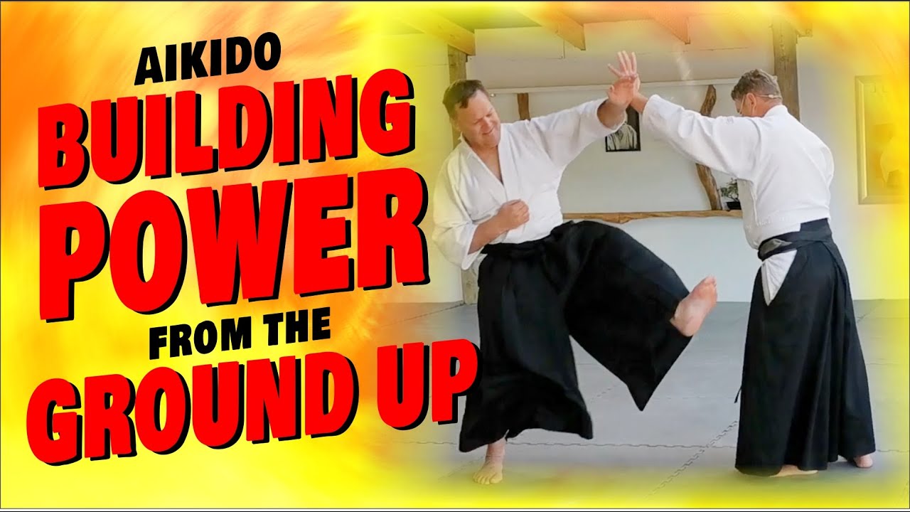 BUILDING POWER FROM THE GROUND UP | AIKIDO