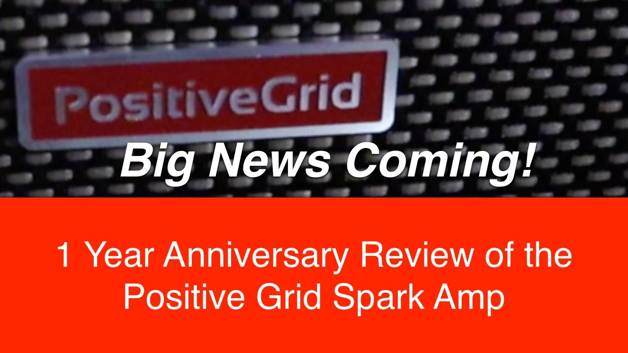 1 Year with the Positive Grid Spark Amp and a BIG ANNOUNCEMENT from PG