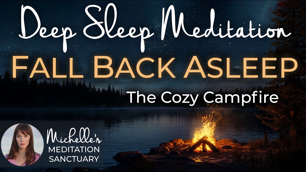 Fall Back Asleep ✨The Cozy Campfire 💤 Deep Sleep Meditation to Go Back to Sleep Fast