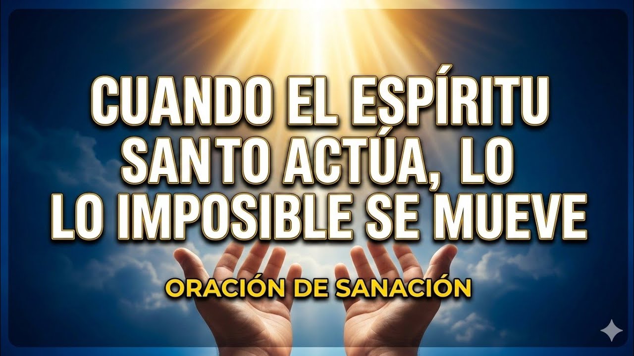 Cuando el Espíritu Santo actúa, lo imposible se mueve” “Escucha con fe