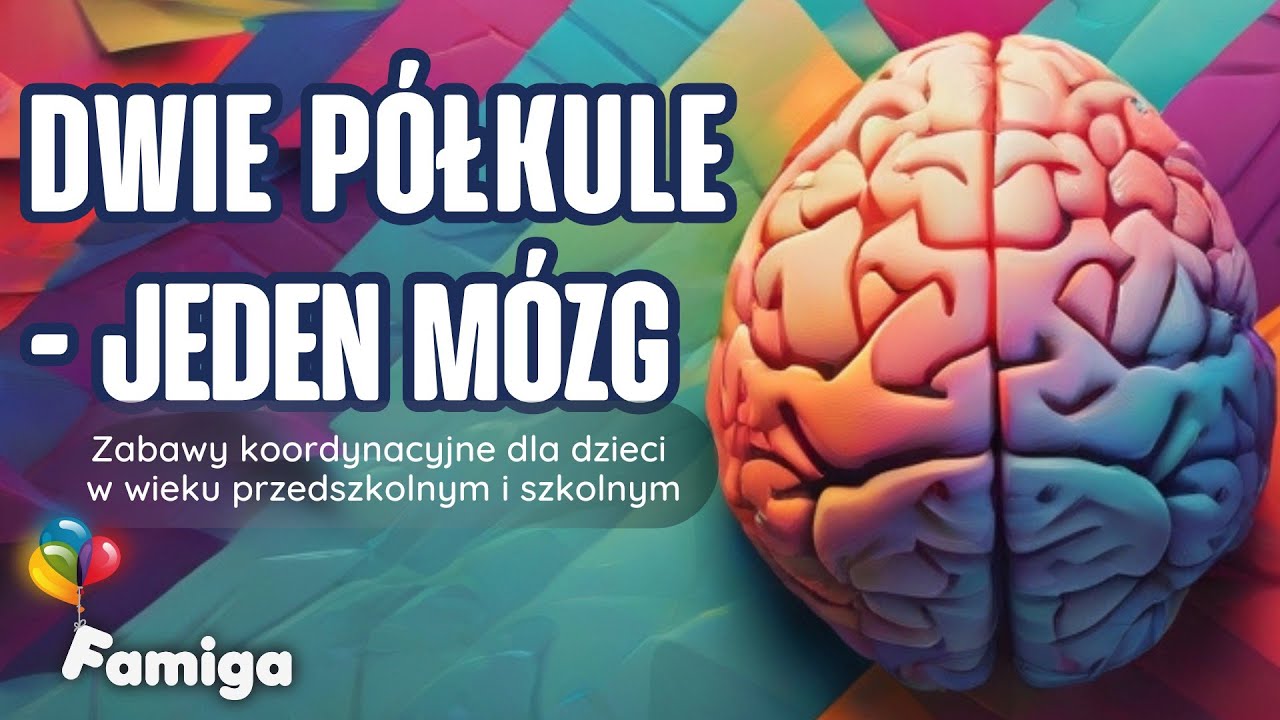 Dwie półkule – jeden mózg. Zabawy koordynacyjne dla dzieci w wieku przedszkolnym i szkolnym.
