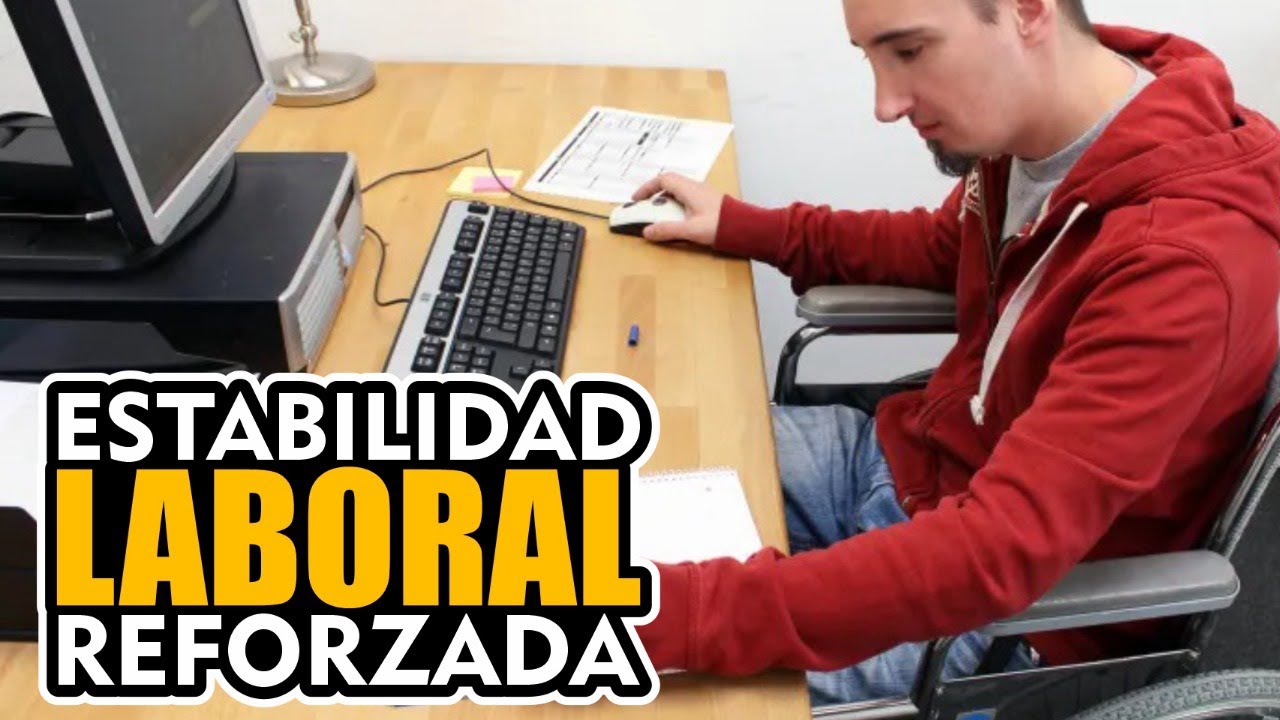 ESTABILIDAD LABORAL REFORZADA EN COLOMBIA