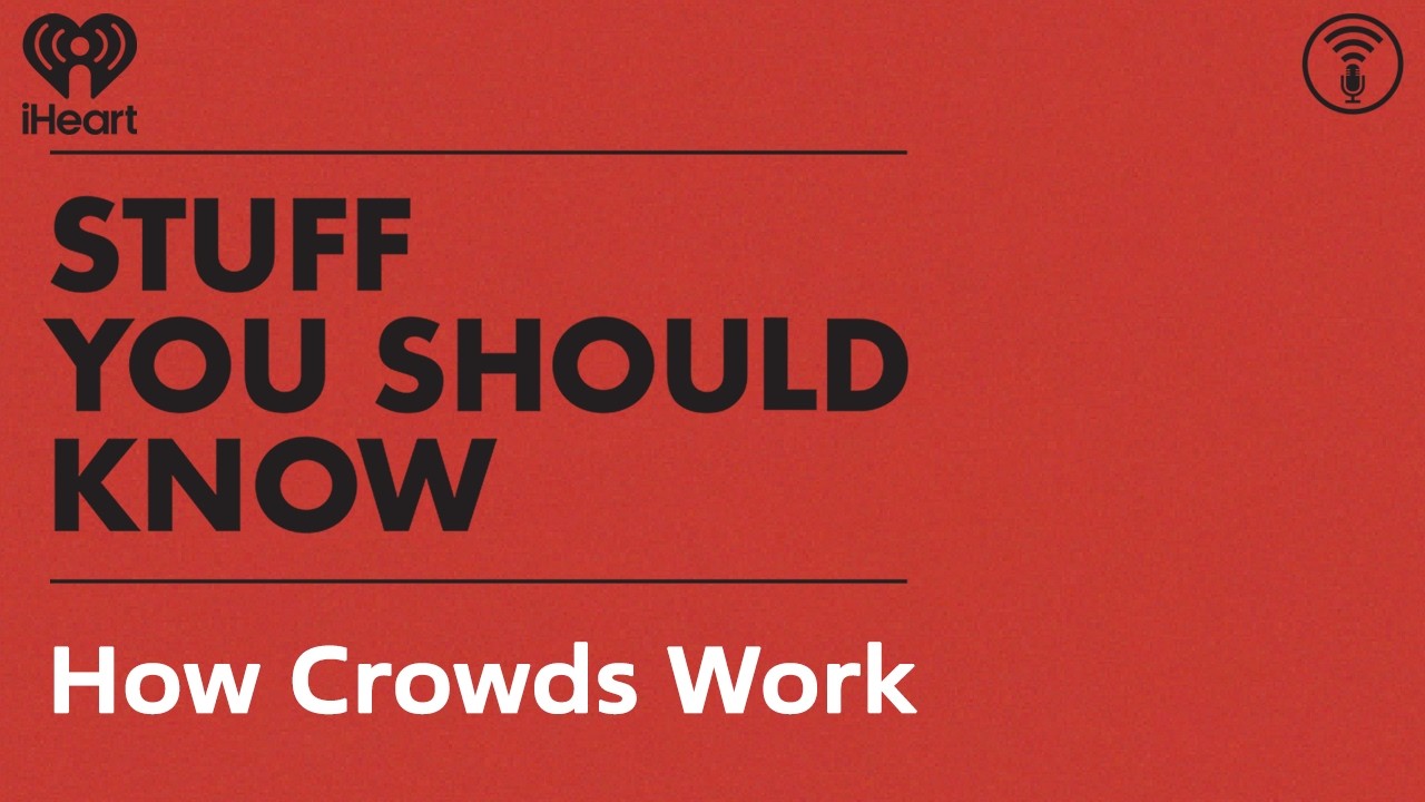 How Crowds Work | STUFF YOU SHOULD KNOW