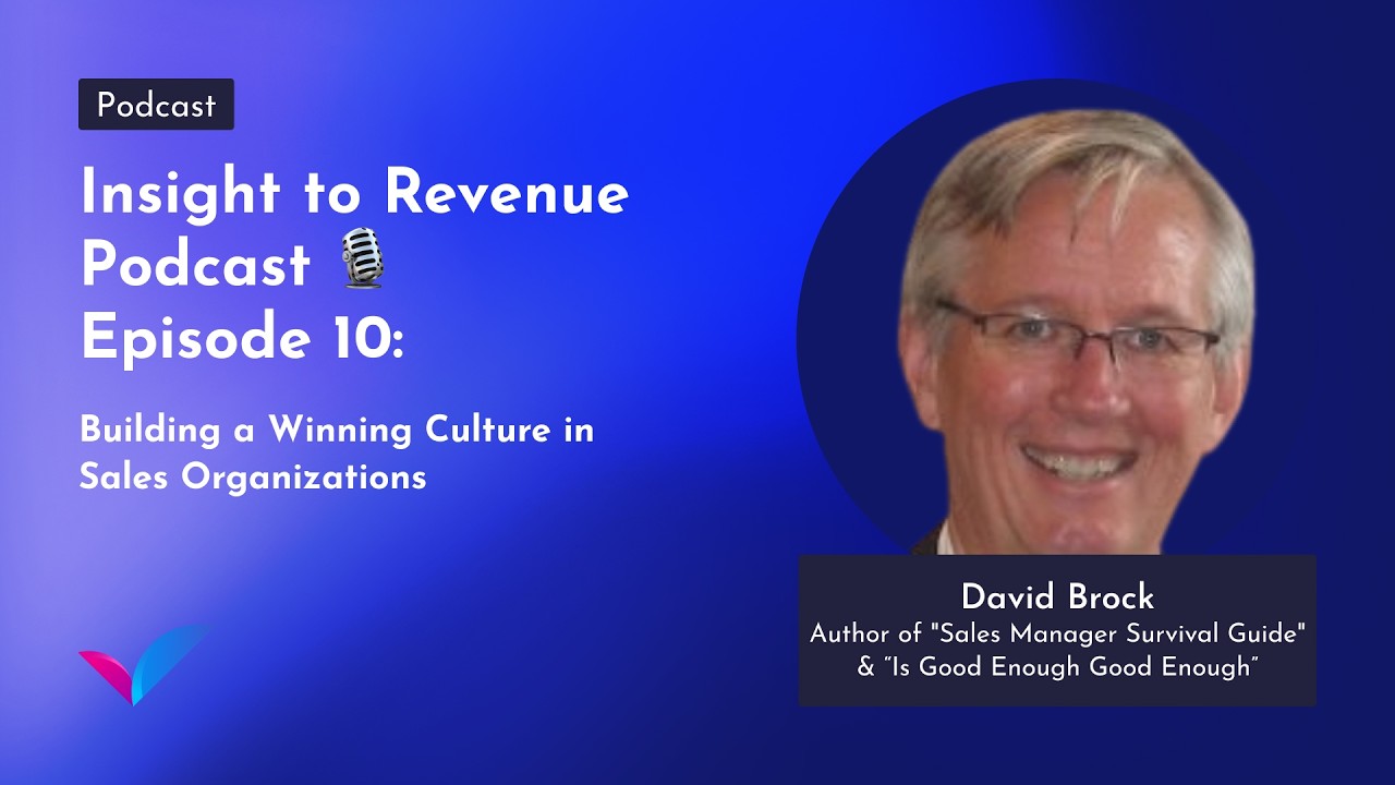 Insight to Revenue Podcast - Ep 10: David Brock/Building a Winning Culture in Sales Organizations