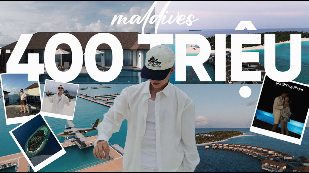 VLOG 400 TRIỆU DU LỊCH MALDIVES C&Ugrave;NG GIA Đ&Igrave;NH LY PHẠM