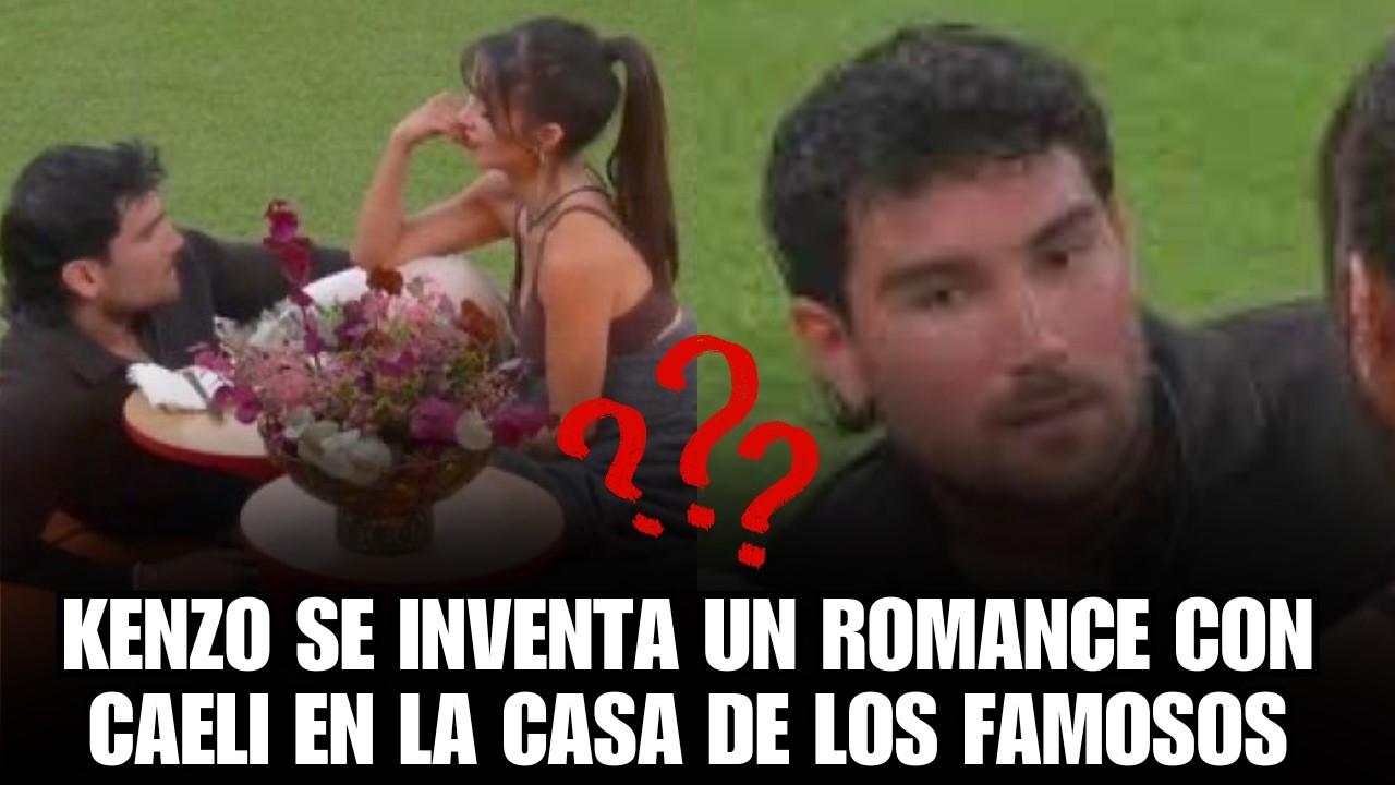KENZO SE INVENTA UN ROMANCE CON CAELI EN LA CASA DE LOS FAMOSOS