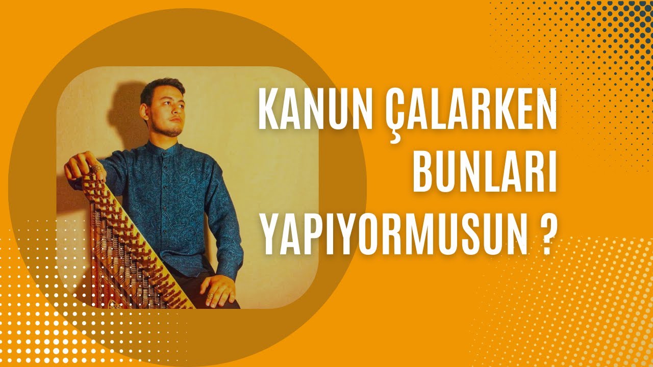 KANUN ÇALARKEN BUNLARI YAPIYOR MUSUN ? | KANUN EĞİTİMİ