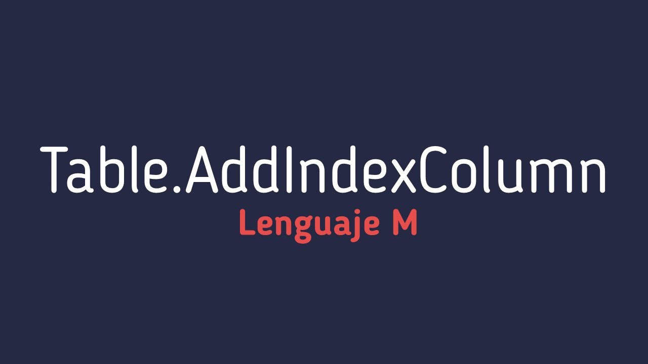 Table.AddIndexColumn - Lenguaje M de Power Query