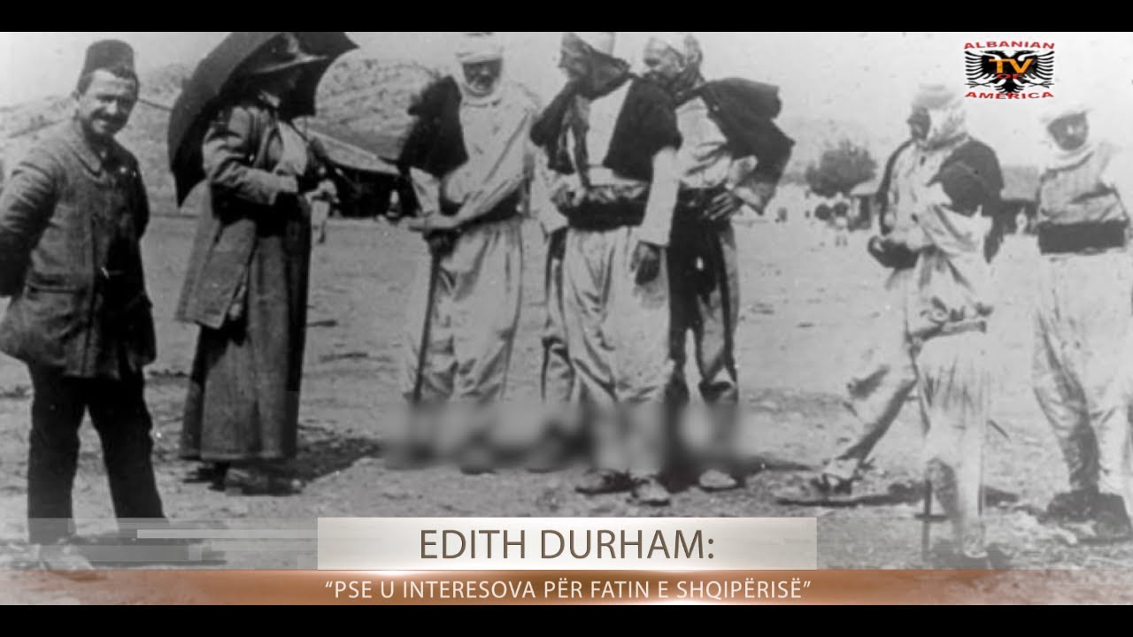 KOMBI YNE - Edith Durham- “Pse u interesova pėr fatin e Shqipėrisė”