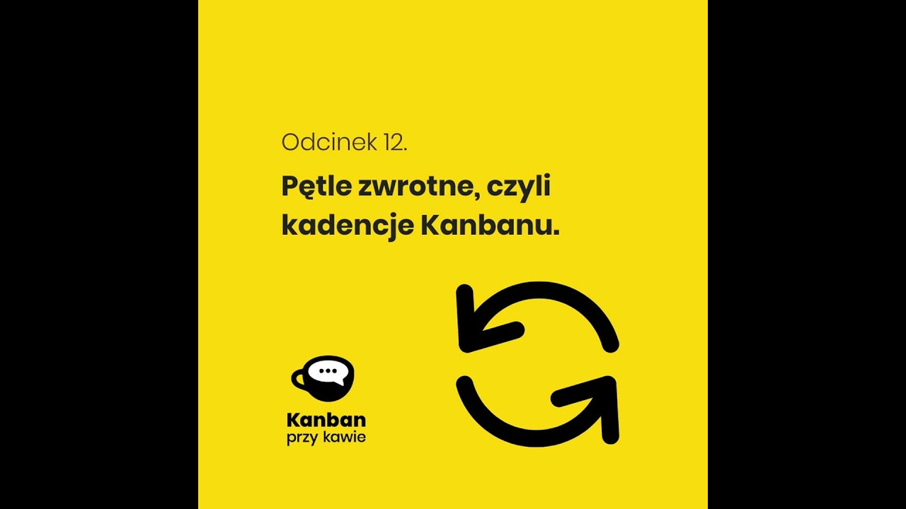 12. Pętle zwrotne, czyli Kadencje Kanbanu
