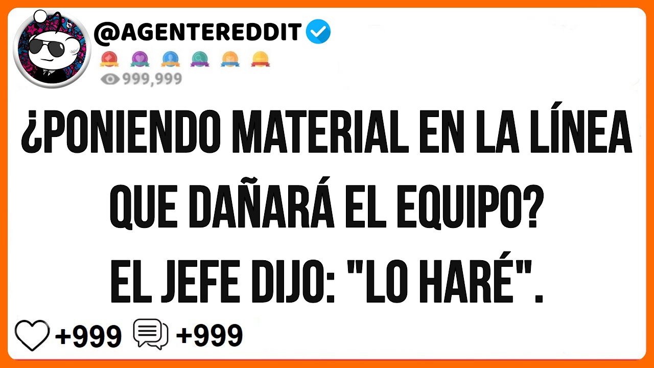 ¿Poniendo material en la línea que dañará el equipo? El jefe dijo: "Lo haré".