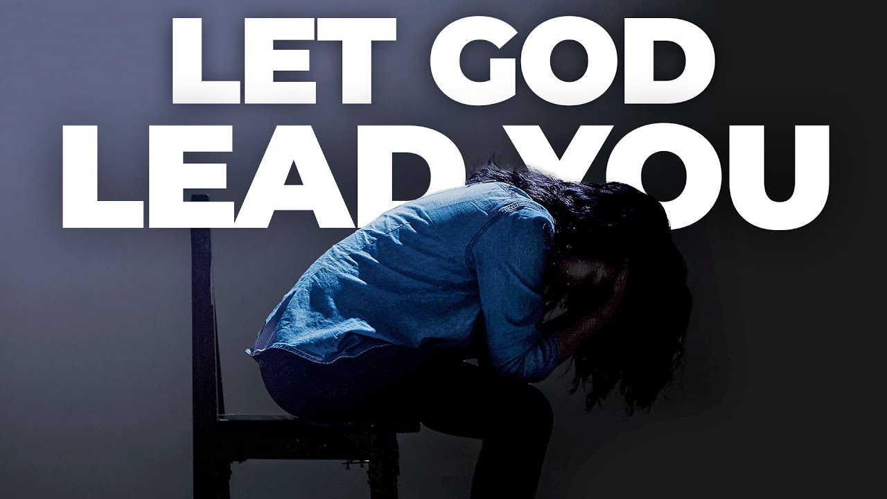 When You Let God Lead You, Your Life Changes