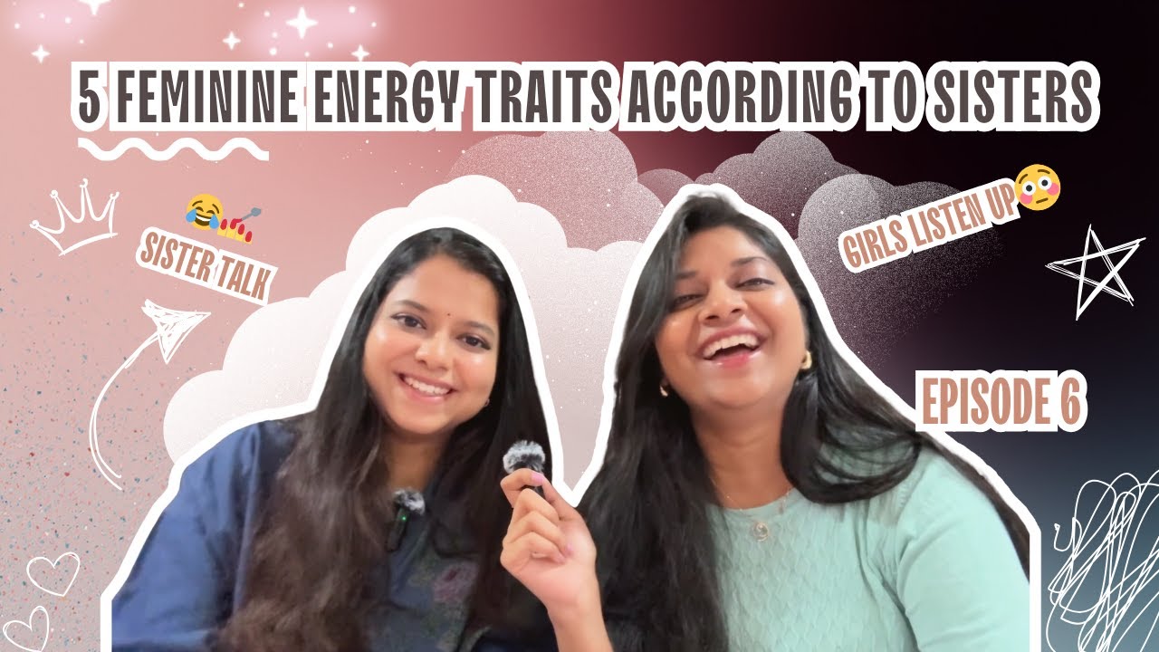 💫Sisters Talk: 5 Feminine Energy Traits Every Women needs😄💖