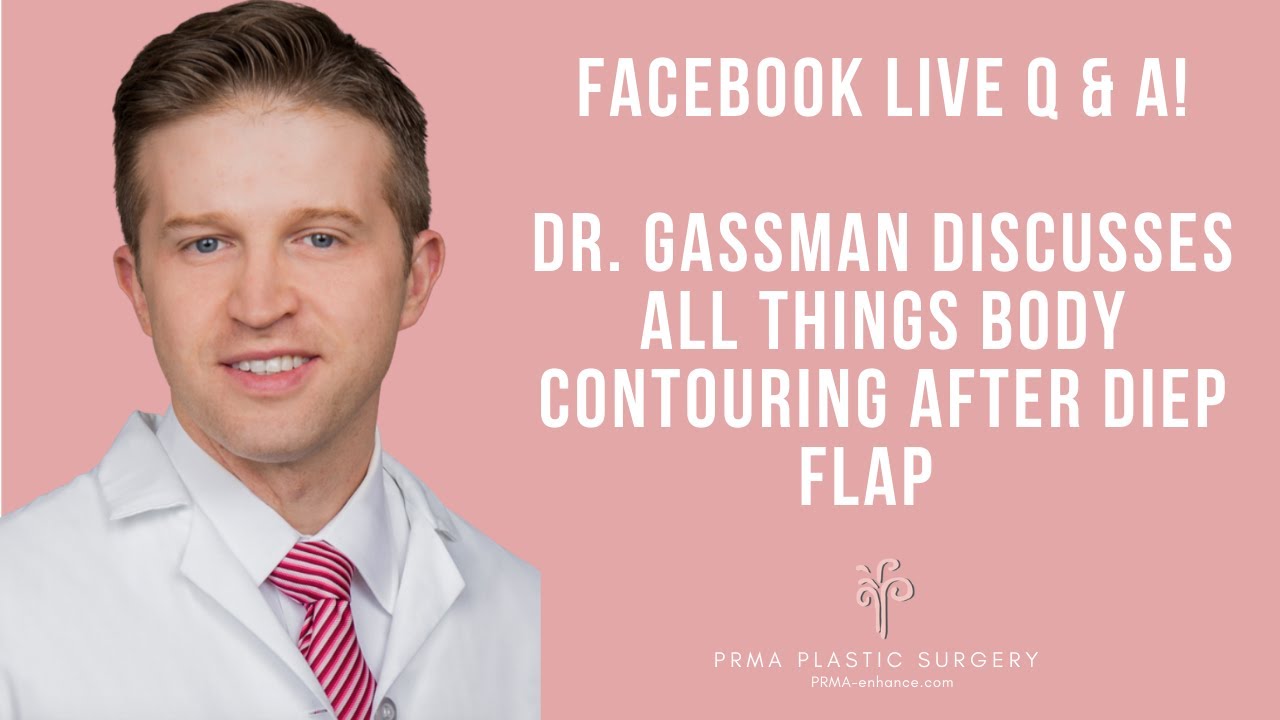 Facebook Live Q&A with Dr. Gassman on Body Contouring after DIEP Flap | PRMA Plastic Surgery
