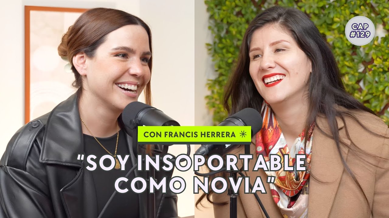 ¿Me caso o no me caso? con Francis Herrera - CAP #129 | T07
