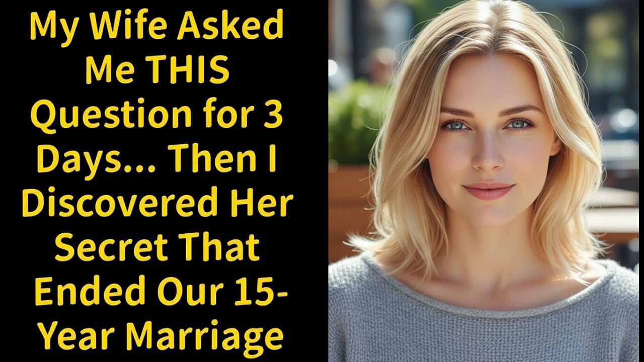 For Three Days My Wife Kept Asking Me One Question… The Truth Ended Our 15-Year Marriage