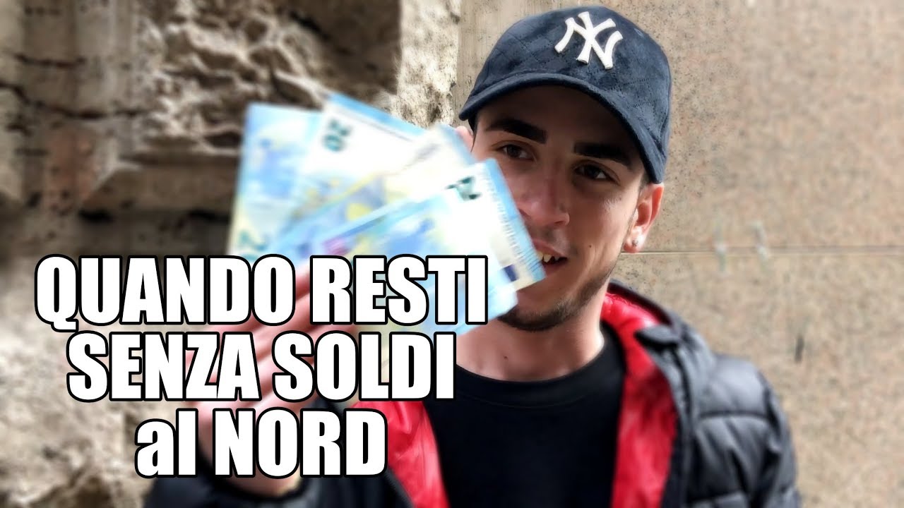QUANDO RESTI SENZA SOLDI al NORD