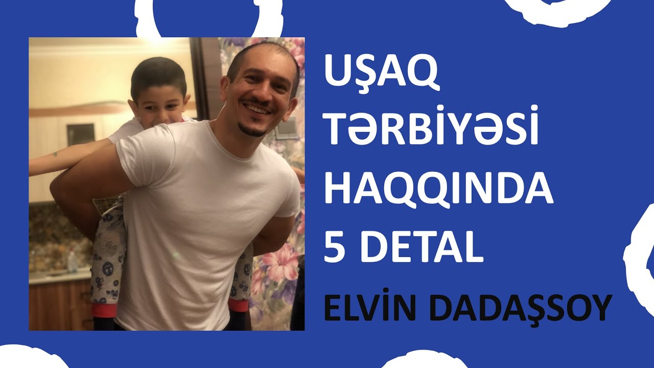 ELVİN DADAŞSOY | VEBİNAR | UŞAQ TƏRBİYƏSİ HAQQINDA  5 DETAL