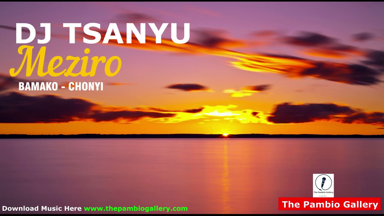Dj Tsanyu - Meziro ||Bamako Chonyi|| (Official Audio)