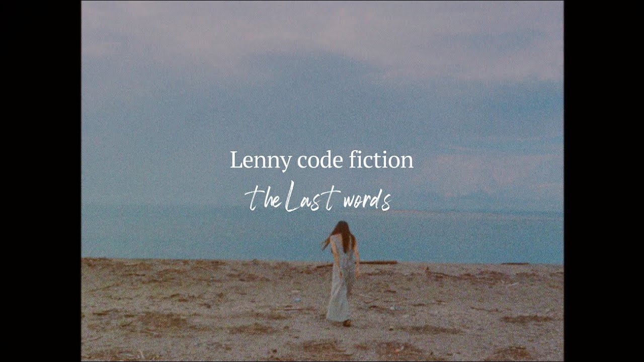 Lenny code fiction 『the last words』MV