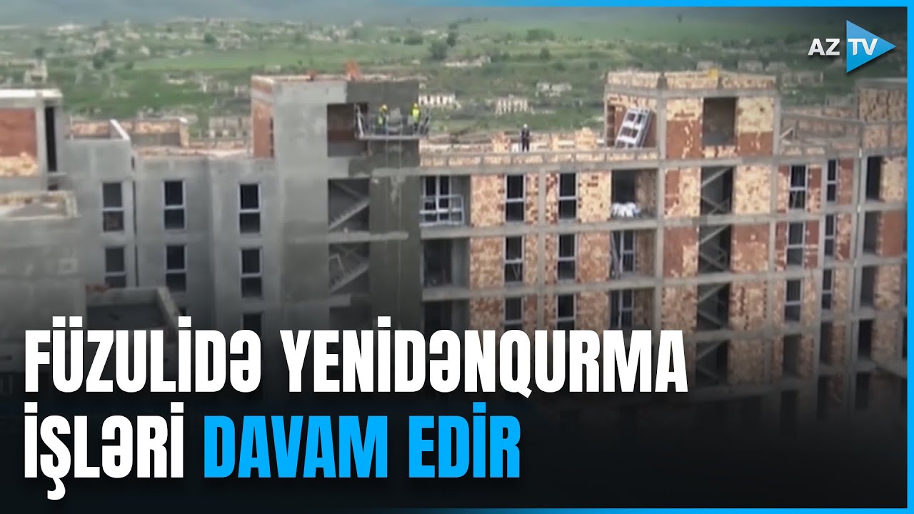 Qarabağda yenidənqurma işləri: Füzulidə tikinti işləri kompleks şəkildə davam etdirilir