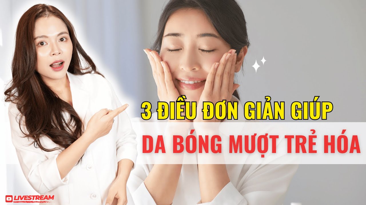 3 điều đơn giản giúp da bóng mượt trẻ hóa