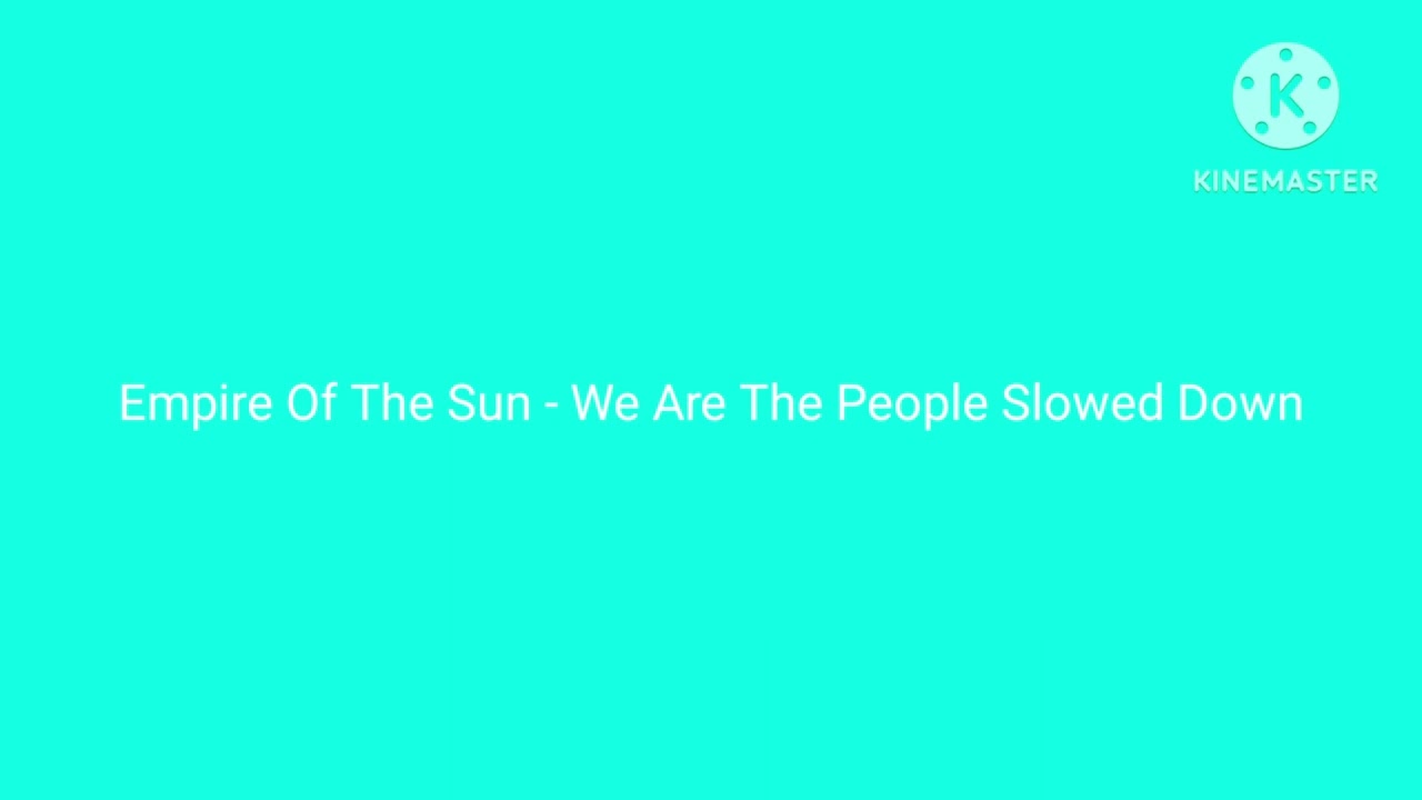 Empire Of The Sun - We Are The People Slowed Down