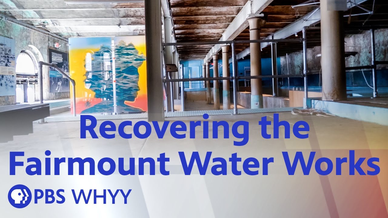 Recovering the Fairmount Water Works - Movers & Makers (2022)