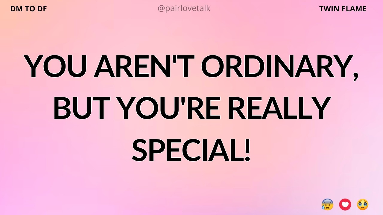 You Aren't Ordinary, But You're Really Special! 🤔🥰💝