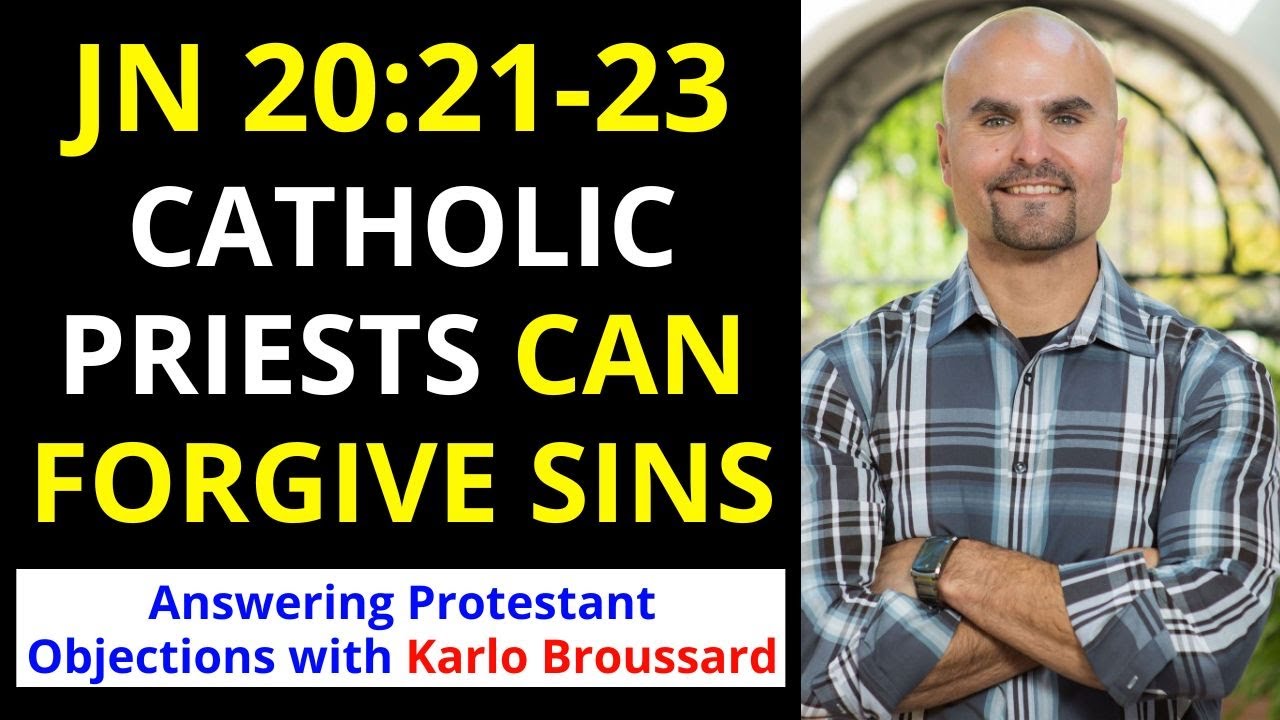 Jn 20 21-23 - Priests DO Forgive Sins (Answering Protestant Arguments against Catholicism)