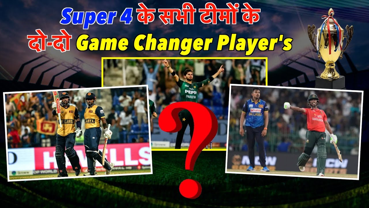 Asia Cup: Super 4 के सभी टीमों के दो-दो Game Changer Player's 🔥💥 #asiacup2025
