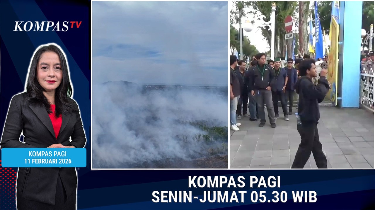 Kebakaran Lahan Meluas hingga Demo Mahasiswa Jelang HUT Balikpapan | KOMPAS PAGI 11 FEBRUARI 2026
