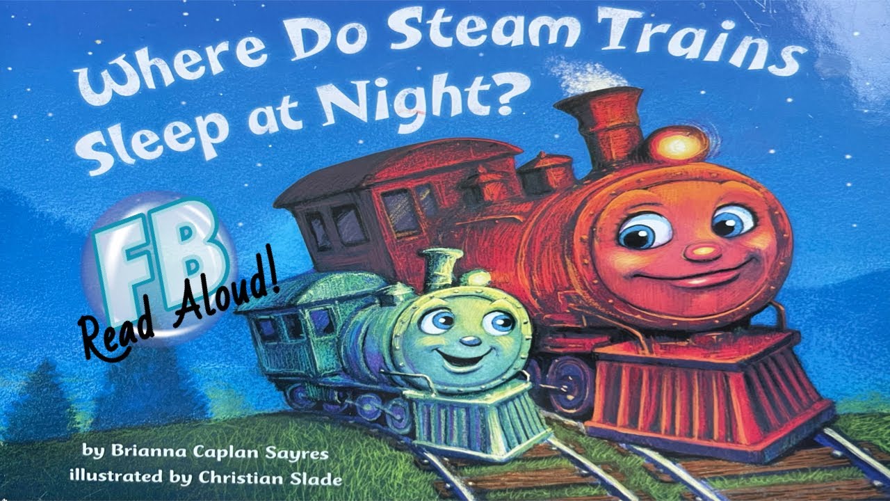 👩🏾&zwj;🤝&zwj;👨🏼 Kids Books Read Aloud - Where Do Steam Trains Sleep at Night? by Brianna Caplan Sayres