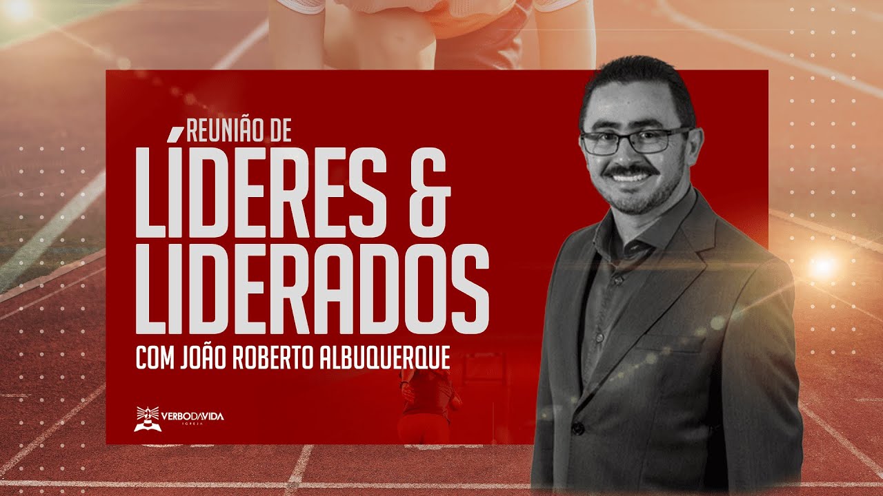 REUNIÃO DE LÍDERES E LIDERADOS | PR. JOÃO ROBERTO ALBUQUERQUE | VERBO DA VIDA SANTA RITA | 06.11.21