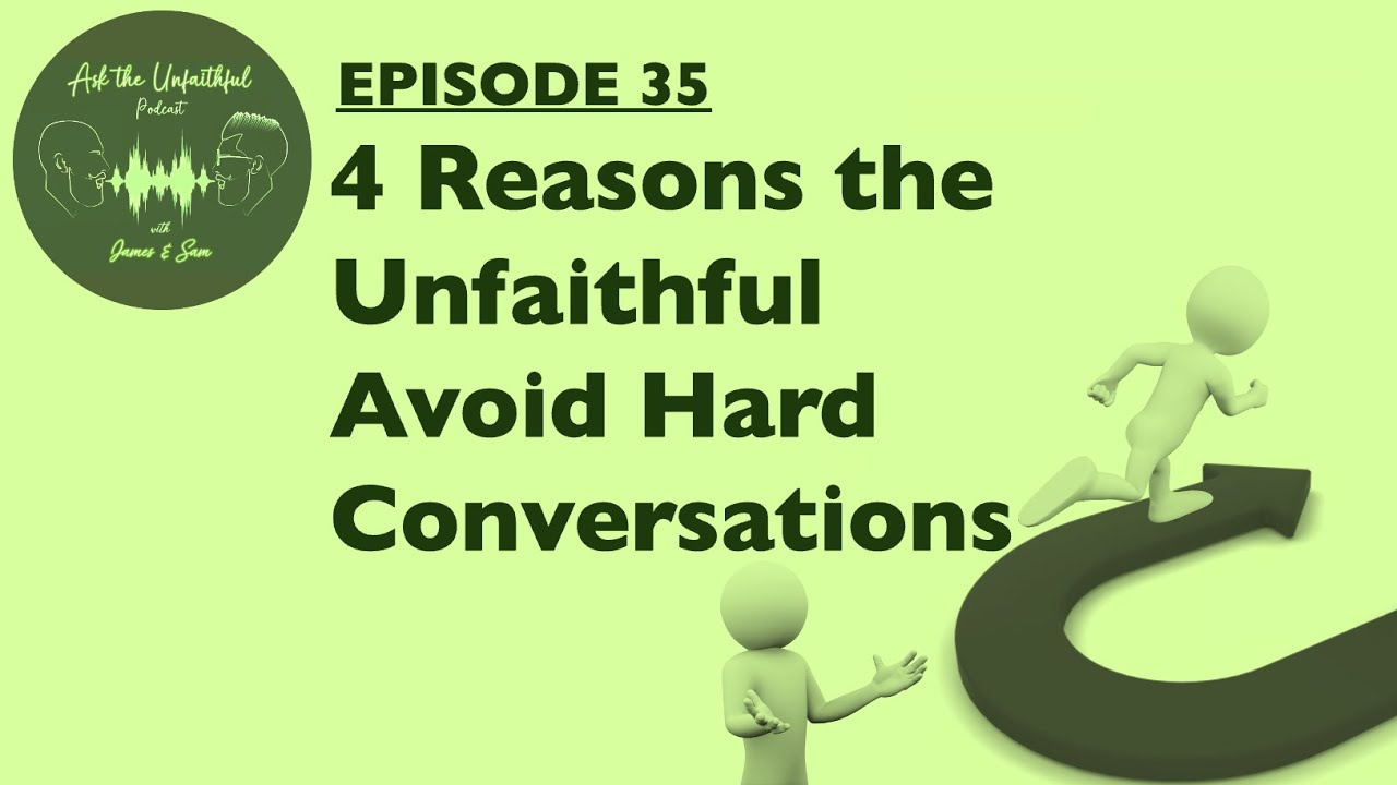 ATU E35 - 4 REASONS THE UNFAITHFUL AVOID HARD CONVERSATIONS