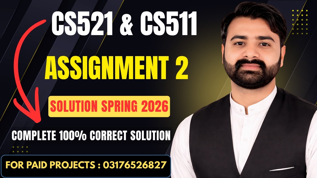 CS521 & CS511 Assignment 2 Solution Spring 2026 | VU CS521 & CS511 Assignment No 2 Complete Solution
