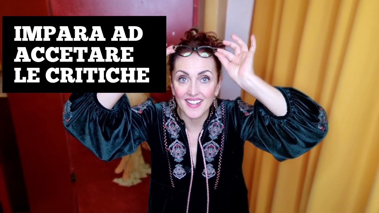 IMPARA AD ACCETTARE LE CRITICHE|